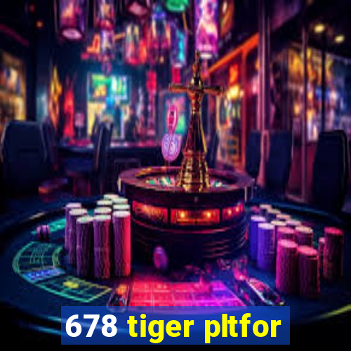 678 tiger pltfor